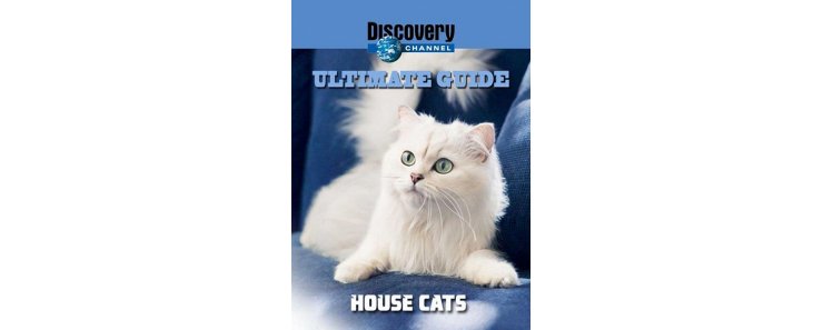 Идеальный путеводитель: Домашние кошки / Ultimate Guide: House Cats (Discovery/1999)