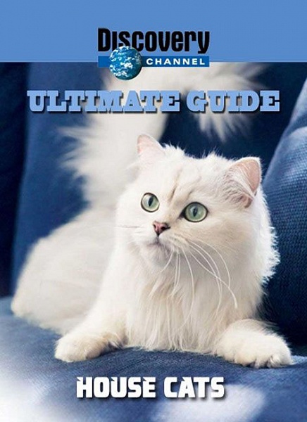 Идеальный путеводитель: Домашние кошки / Ultimate Guide: House Cats (Discovery/1999)